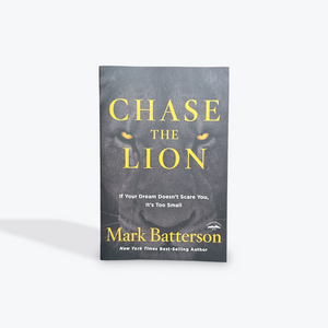 Chase the Lion: If Your Dream Doesn't Scare You, It's Too Small by Mark Batterson Paperback