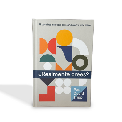 ¿Realmente Crees? 12 doctrinas históricas que cambiarán tu vida diaria por Paul David Tripp