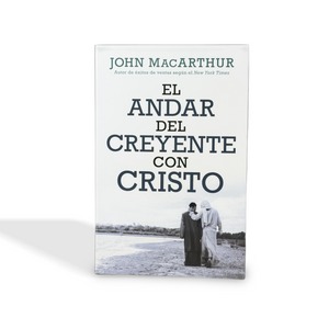 El andar del creyente con Cristo por John MacArthur