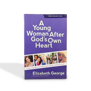A Young Woman After God's Own Heart: A Teen's Guide to Friends, Faith, Family, and the Future by Elizabeth George