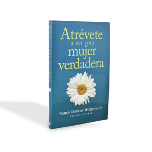 Atrévete a ser una mujer verdadera por Nancy DeMoss Wolgemuth