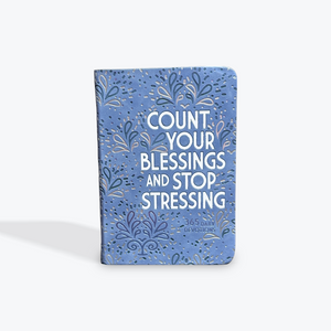 Count Your Blessings and Stop Stressing 365 Daily Devotions