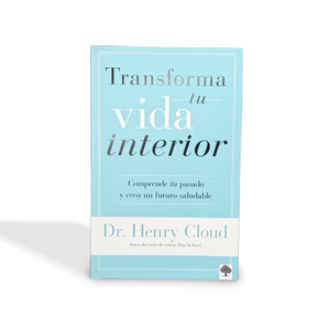 Transforma tu vida interior Comprende tu pasado y crea un futuro saludable por Henry Cloud