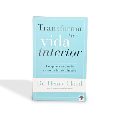 Transforma tu vida interior Comprende tu pasado y crea un futuro saludable por Henry Cloud