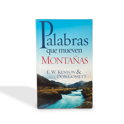 Palabras que mueven montañas por E.W. Kenyon y Don Gossett