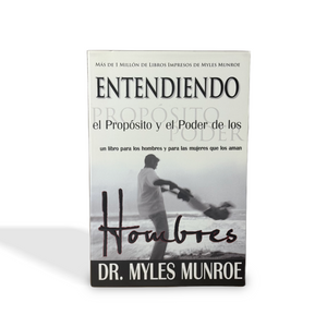Entendiendo el proposito y el poder de los hombres por Dr. Myles Munroe