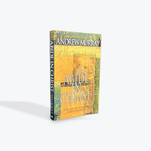 Abide in Christ: The Joy of Being in God's Presence by Andrew Murray Paperback