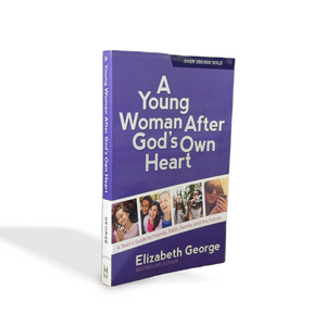 A Young Woman After God's Own Heart: A Teen's Guide to Friends, Faith, Family, and the Future by Elizabeth George