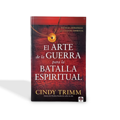 El arte de la guerra para la batalla espiritual Tácticas y estrategias para la lucha espiritual por Cindy Trimm