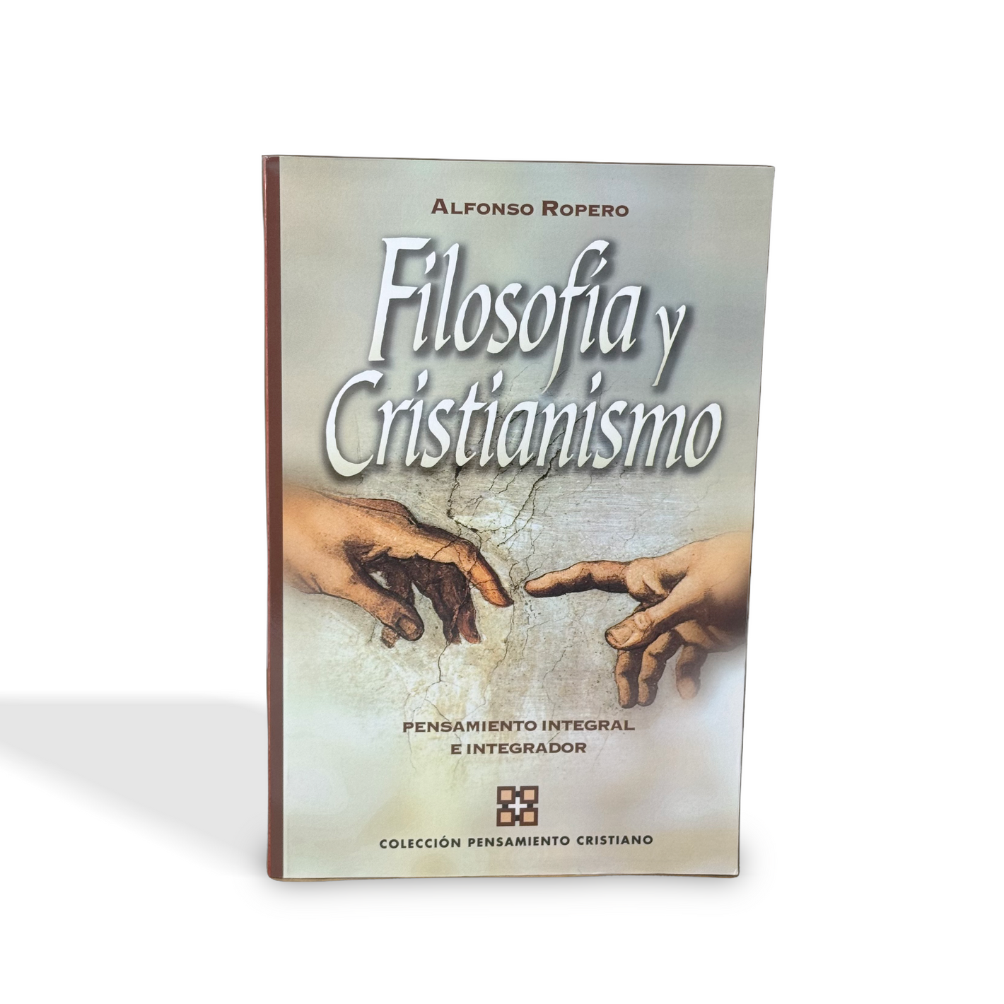 Filosofia Y Cristianismo: Pensamiento integral e integrador por Alfonso Ropero