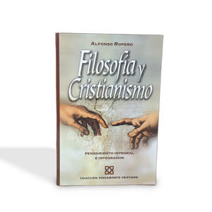 Filosofia Y Cristianismo: Pensamiento integral e integrador por Alfonso Ropero