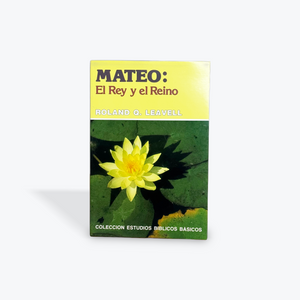 Mateo: El Rey y el Reino por Roland Q. Leavell (Colección Estudios Biblicos Basicos)