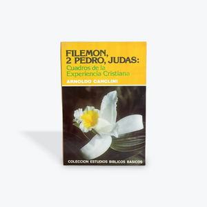 Filemon, 2 Pedro, Judas: Cuadros de la Experiencia Cristiana por Arnoldo Canclini (Colección Estudios Biblicos Basicos)