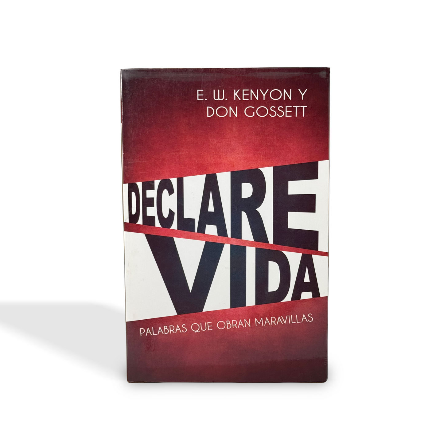 Declare vida: Palabras que obran maravillas por E.W. Kenyon y Don Gosett