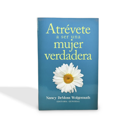 Atrévete a ser una mujer verdadera por Nancy DeMoss Wolgemuth
