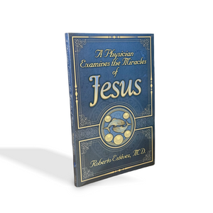 A Physician Examines the Miracles of Jesus by Roberto Estevez, MD
