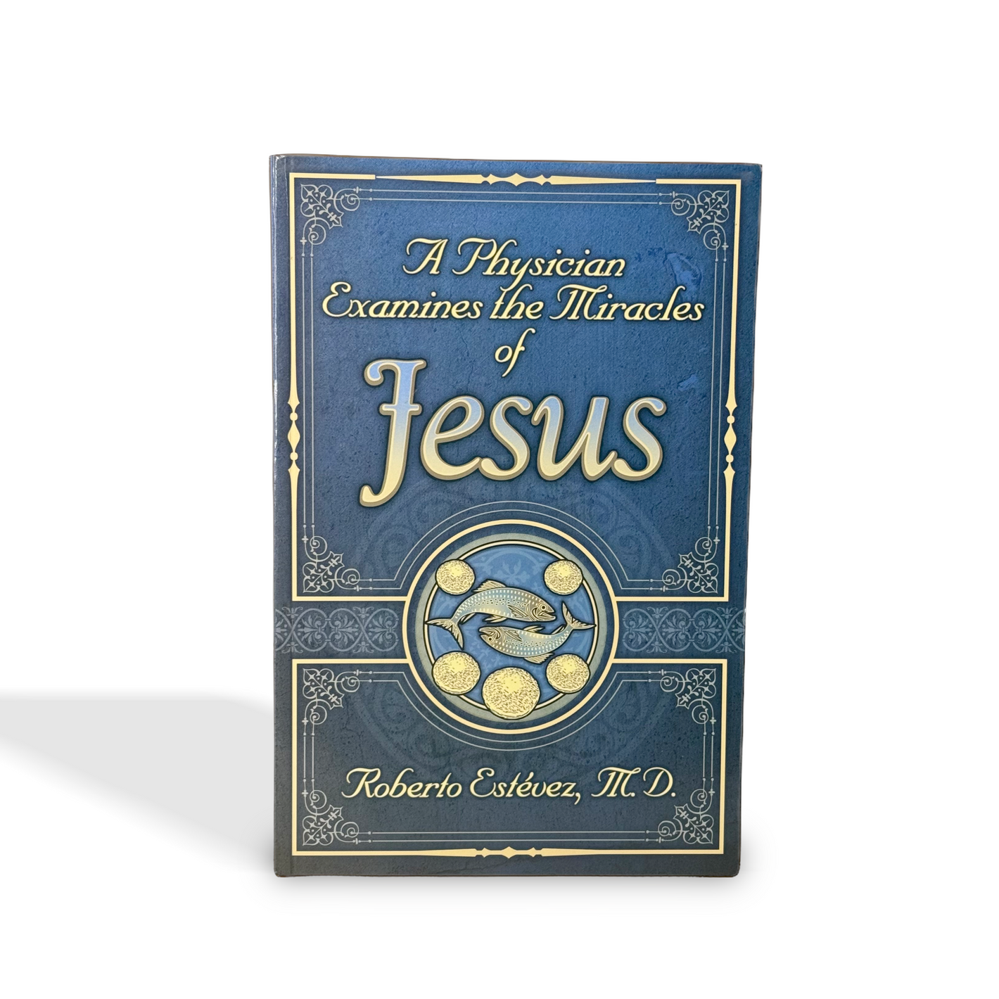 A Physician Examines the Miracles of Jesus by Roberto Estevez, MD