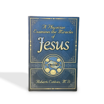 A Physician Examines the Miracles of Jesus by Roberto Estevez, MD