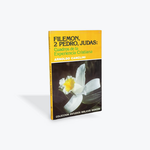 Filemon, 2 Pedro, Judas: Cuadros de la Experiencia Cristiana por Arnoldo Canclini (Colección Estudios Biblicos Basicos)